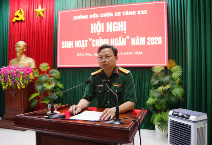 Xưởng sửa chữa xe tăng X32  Tổ chức Hội nghị sinh hoạt “Chỉnh huấn” năm 2026
