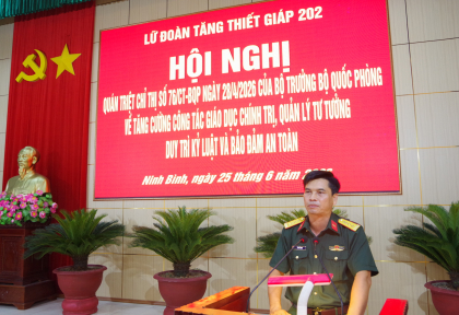 Lữ đoàn Tăng thiết giáp 202 tổ chức hội nghị quán triệt chỉ thị số 76/CT-BQP của Bộ trưởng Bộ Quốc Phòng